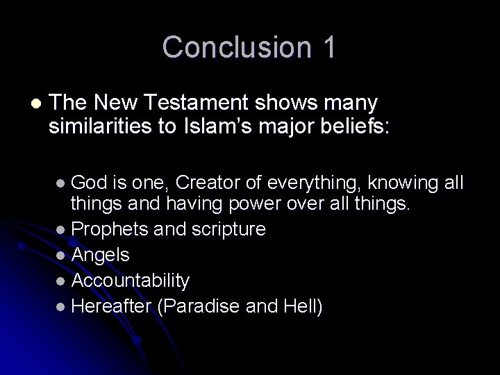 Conclusion 1 l The New Testament shows many similarities to Islam’s major beliefs: l