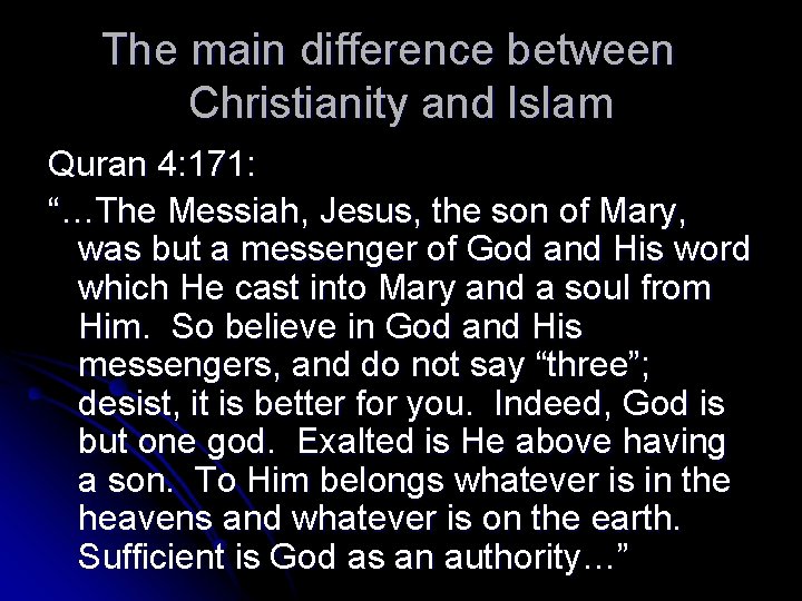 The main difference between Christianity and Islam Quran 4: 171: “…The Messiah, Jesus, the