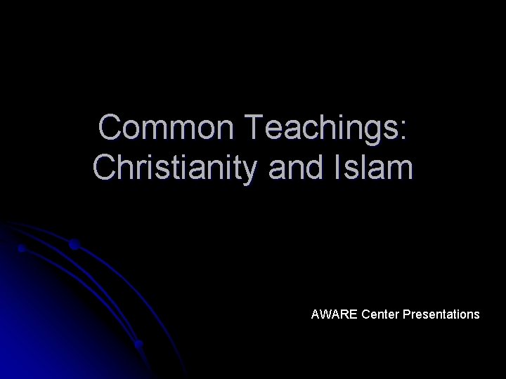 Common Teachings: Christianity and Islam AWARE Center Presentations 