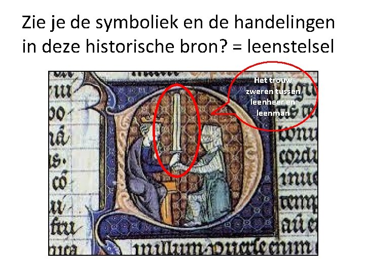 Zie je de symboliek en de handelingen in deze historische bron? = leenstelsel Het