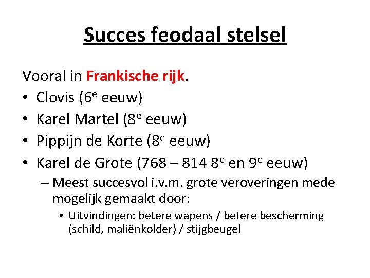 Succes feodaal stelsel Vooral in Frankische rijk. • Clovis (6 e eeuw) • Karel Succes feodaal stelsel Vooral in Frankische rijk. • Clovis (6 e eeuw) • Karel