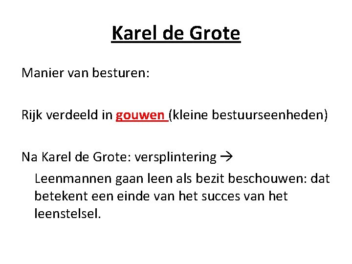 Karel de Grote Manier van besturen: Rijk verdeeld in gouwen (kleine bestuurseenheden) Na Karel Karel de Grote Manier van besturen: Rijk verdeeld in gouwen (kleine bestuurseenheden) Na Karel