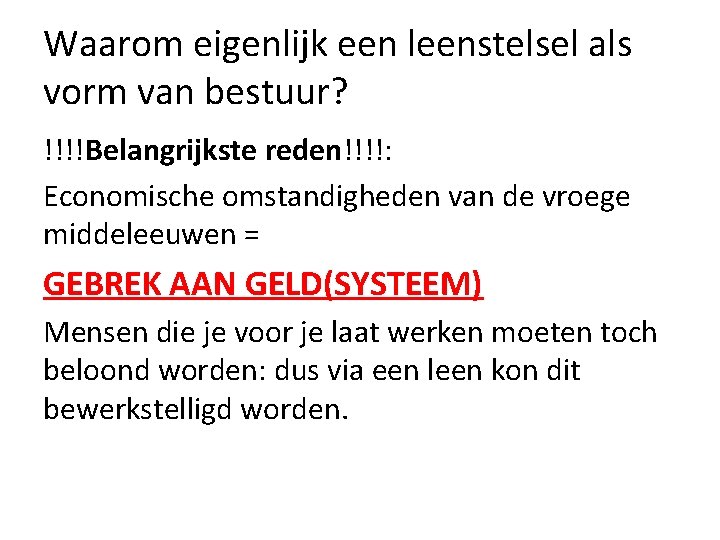 Waarom eigenlijk een leenstelsel als vorm van bestuur? !!!!Belangrijkste reden!!!!: Economische omstandigheden van de