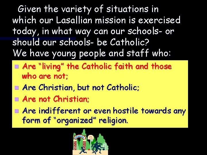 Given the variety of situations in which our Lasallian mission is exercised today, in