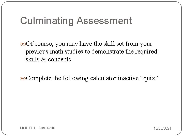 Culminating Assessment Of course, you may have the skill set from your previous math