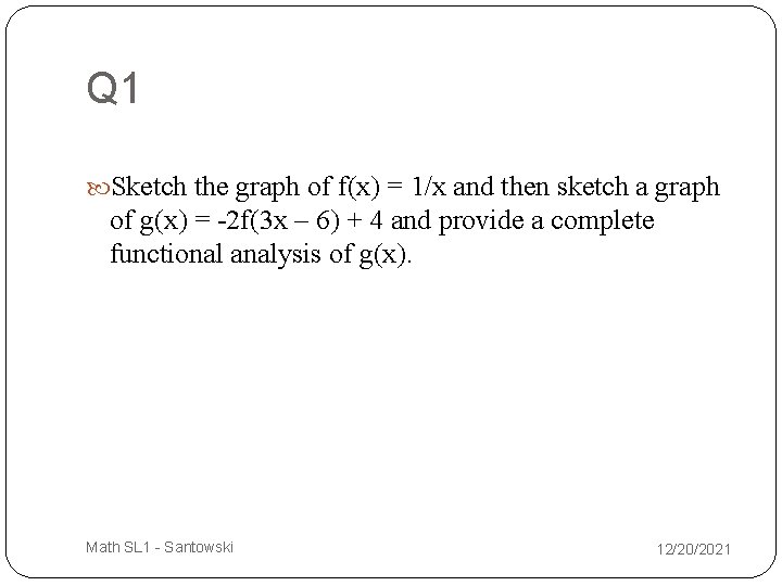 Q 1 Sketch the graph of f(x) = 1/x and then sketch a graph