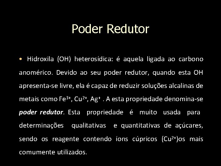 Poder Redutor • Hidroxila (OH) heterosídica: é aquela ligada ao carbono anomérico. Devido ao