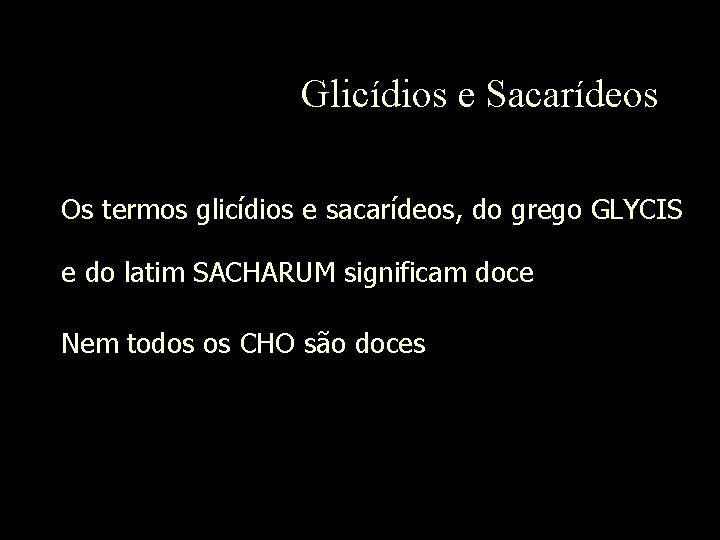 Glicídios e Sacarídeos Os termos glicídios e sacarídeos, do grego GLYCIS e do latim