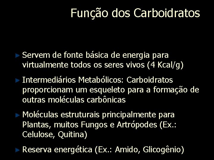 Função dos Carboidratos Servem de fonte básica de energia para virtualmente todos os seres