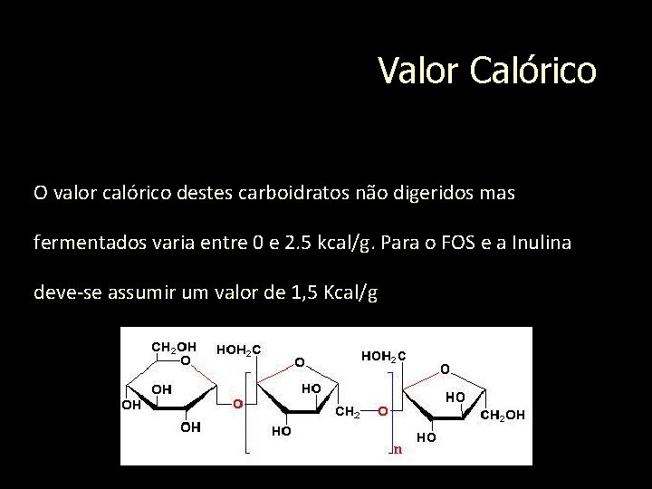 Valor Calórico O valor calórico destes carboidratos não digeridos mas fermentados varia entre 0