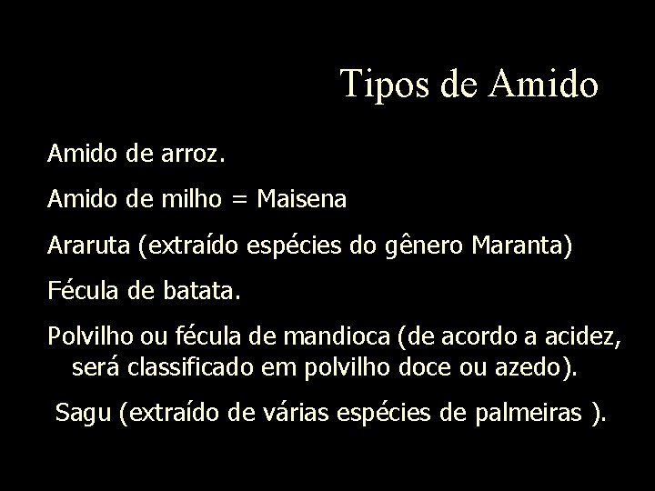 Tipos de Amido de arroz. Amido de milho = Maisena Araruta (extraído espécies do