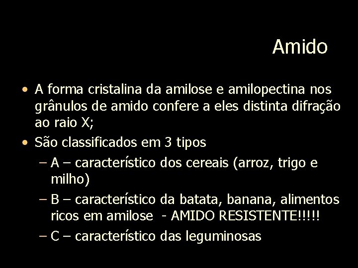 Amido • A forma cristalina da amilose e amilopectina nos grânulos de amido confere
