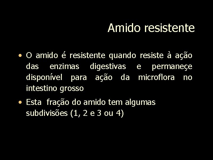 Amido resistente • O amido é resistente quando resiste à ação das enzimas digestivas