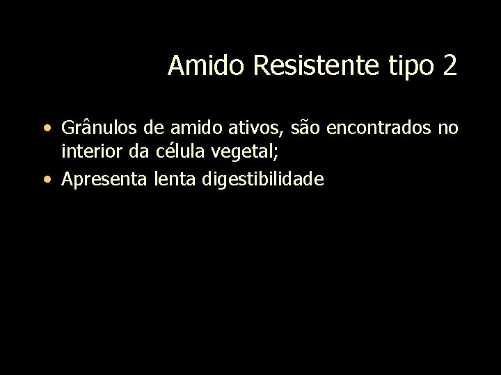 Amido Resistente tipo 2 • Grânulos de amido ativos, são encontrados no interior da