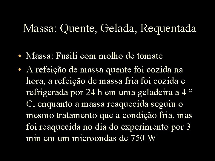 Massa: Quente, Gelada, Requentada • Massa: Fusili com molho de tomate • A refeição