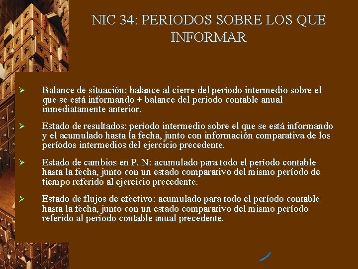 NIC 34: PERIODOS SOBRE LOS QUE INFORMAR Ø Balance de situación: balance al cierre