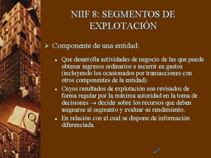 NIIF 8: SEGMENTOS DE EXPLOTACIÓN Ø Componente de una entidad: l l l Que