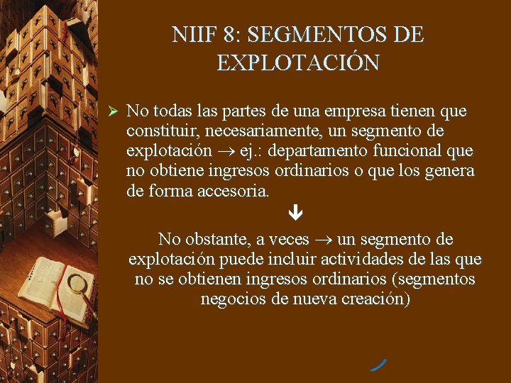 NIIF 8: SEGMENTOS DE EXPLOTACIÓN Ø No todas las partes de una empresa tienen