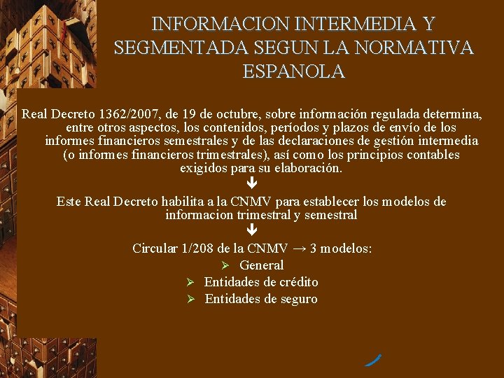 INFORMACION INTERMEDIA Y SEGMENTADA SEGUN LA NORMATIVA ESPANOLA Real Decreto 1362/2007, de 19 de