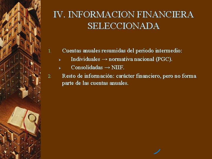 IV. INFORMACION FINANCIERA SELECCIONADA 1. 2. Cuentas anuales resumidas del periodo intermedio: Ø Individuales