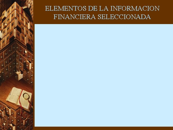 ELEMENTOS DE LA INFORMACION FINANCIERA SELECCIONADA 