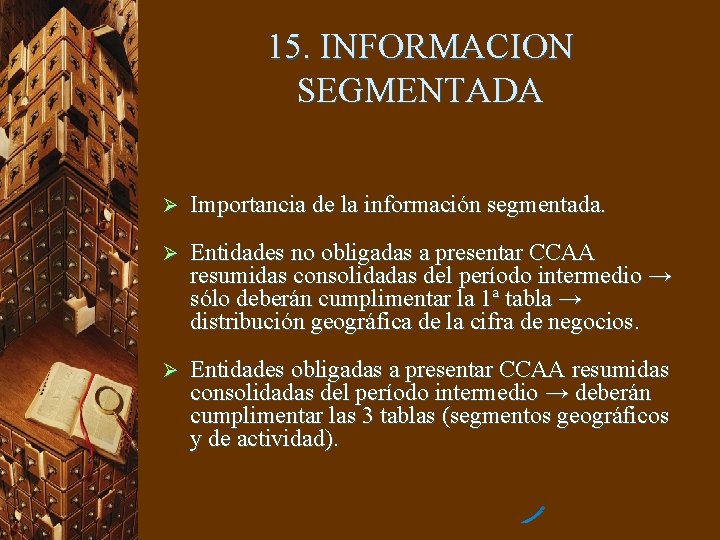 15. INFORMACION SEGMENTADA Ø Importancia de la información segmentada. Ø Entidades no obligadas a