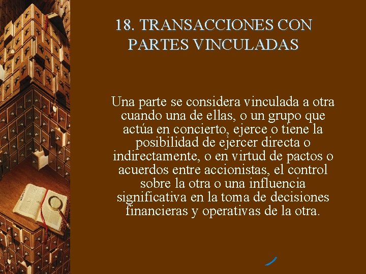 18. TRANSACCIONES CON PARTES VINCULADAS Una parte se considera vinculada a otra cuando una