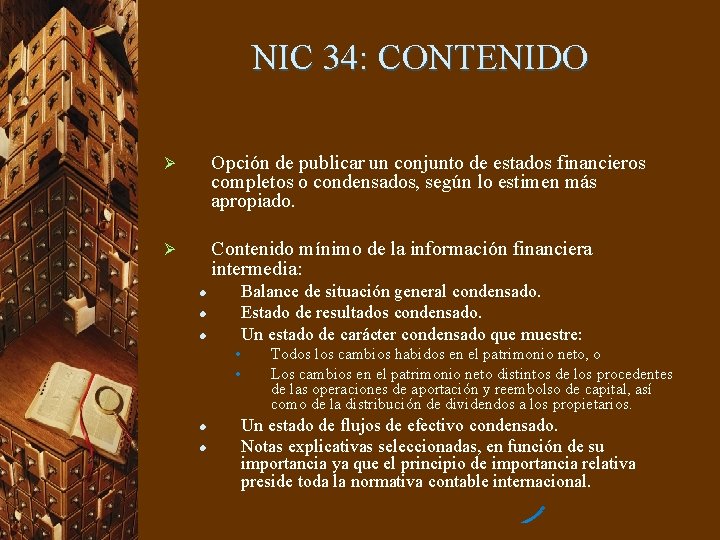 NIC 34: CONTENIDO Ø Opción de publicar un conjunto de estados financieros completos o