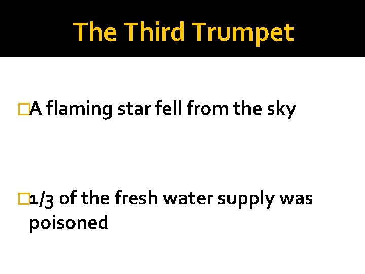 The Third Trumpet �A flaming star fell from the sky � 1/3 of the