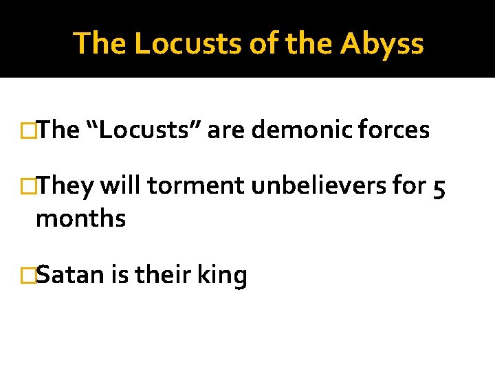 The Locusts of the Abyss �The “Locusts” are demonic forces �They will torment unbelievers