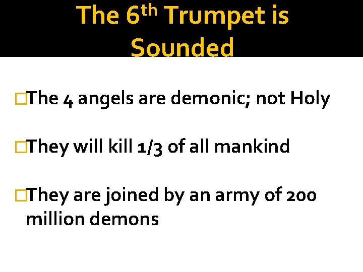 The th 6 Trumpet is Sounded �The 4 angels are demonic; not Holy �They