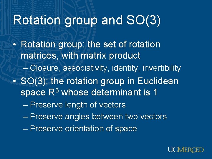 Rotation group and SO(3) • Rotation group: the set of rotation matrices, with matrix