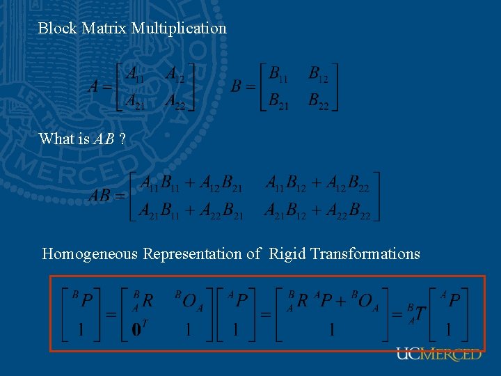 Block Matrix Multiplication What is AB ? Homogeneous Representation of Rigid Transformations 