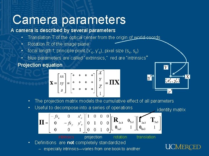 Camera parameters A camera is described by several parameters • • • Translation T