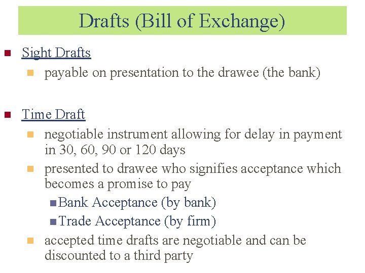 Drafts (Bill of Exchange) Sight Drafts payable on presentation to the drawee (the bank)