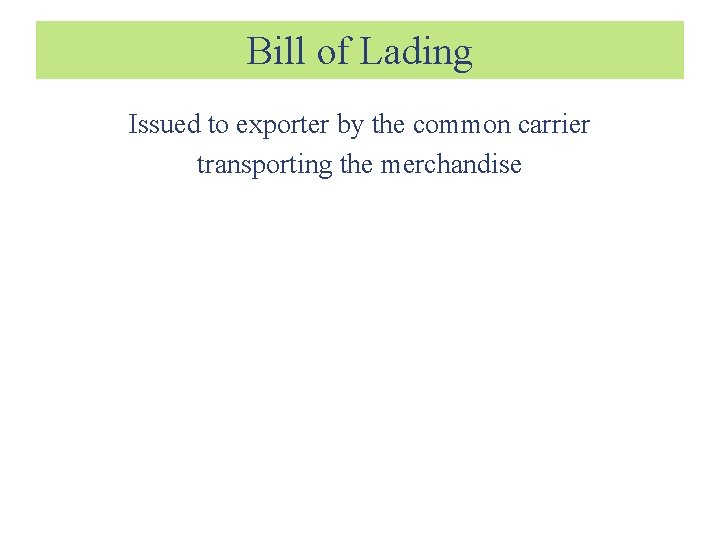 Bill of Lading Issued to exporter by the common carrier transporting the merchandise 