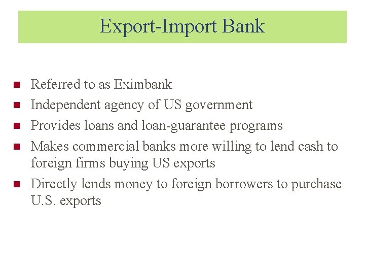 Export-Import Bank Referred to as Eximbank Independent agency of US government Provides loans and