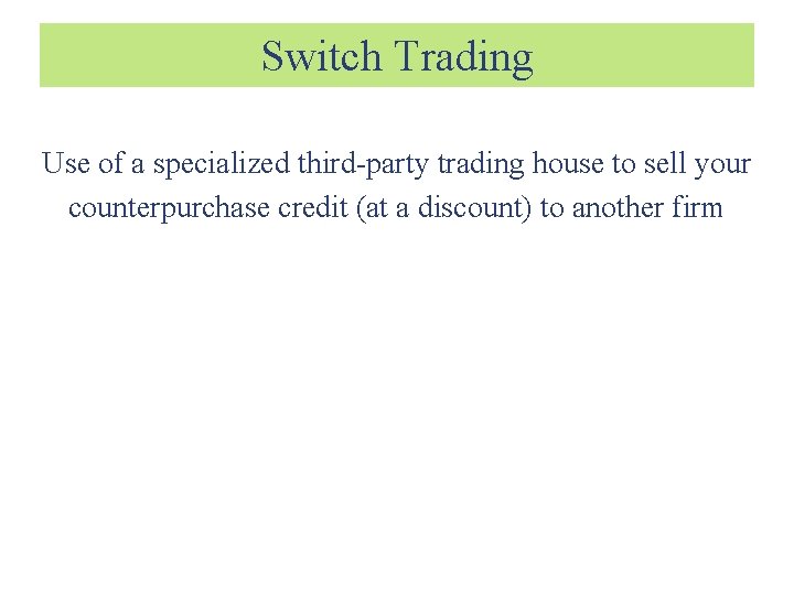 Switch Trading Use of a specialized third-party trading house to sell your counterpurchase credit