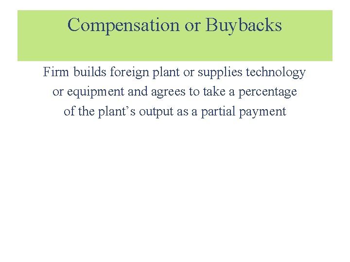 Compensation or Buybacks Firm builds foreign plant or supplies technology or equipment and agrees