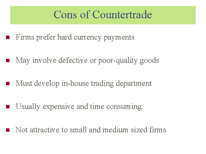 Cons of Countertrade Firms prefer hard currency payments May involve defective or poor-quality goods