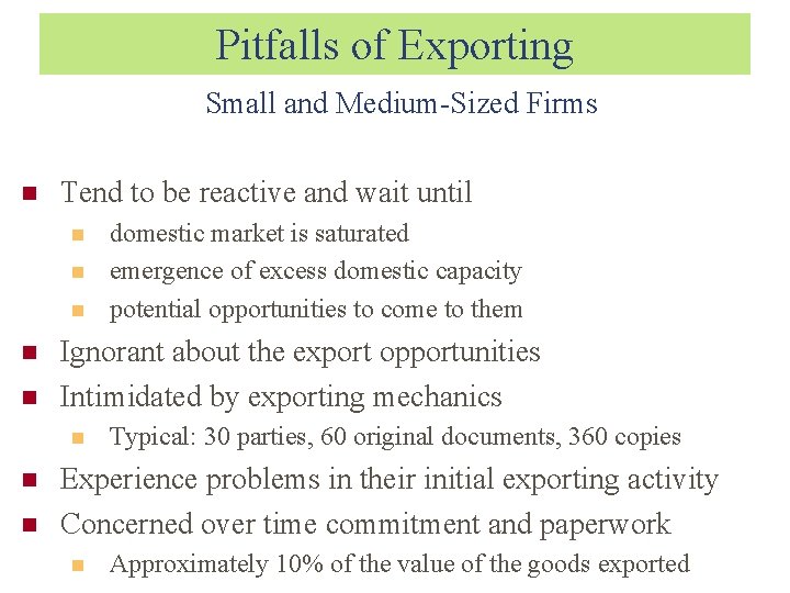 Pitfalls of Exporting Small and Medium-Sized Firms Tend to be reactive and wait until