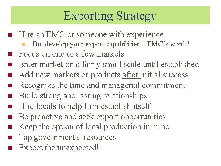 Exporting Strategy Hire an EMC or someone with experience But develop your export capabilities…EMC’s