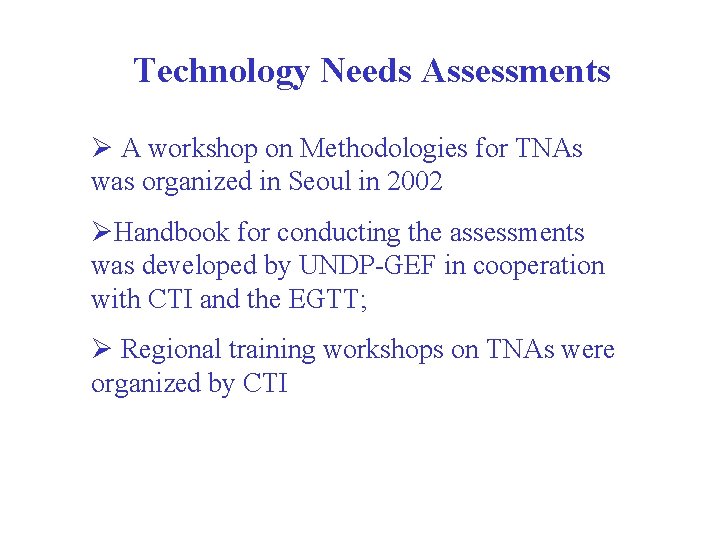 Technology Needs Assessments Ø A workshop on Methodologies for TNAs was organized in Seoul