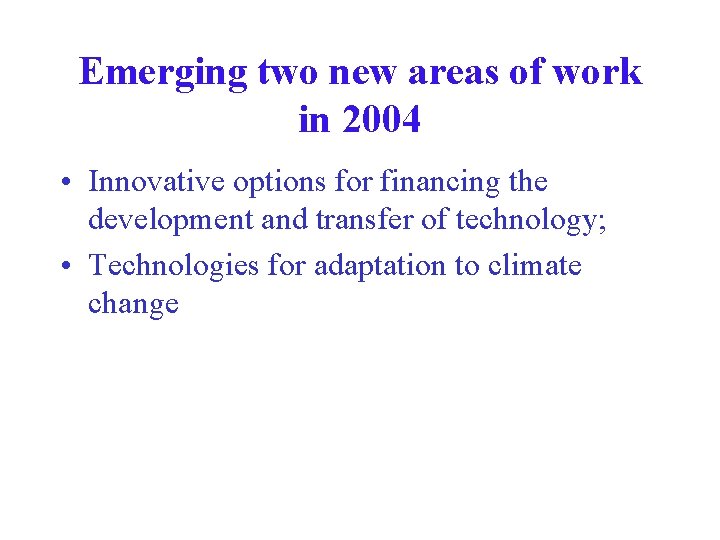 Emerging two new areas of work in 2004 • Innovative options for financing the