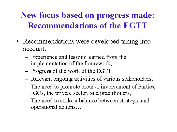New focus based on progress made: Recommendations of the EGTT • Recommendations were developed