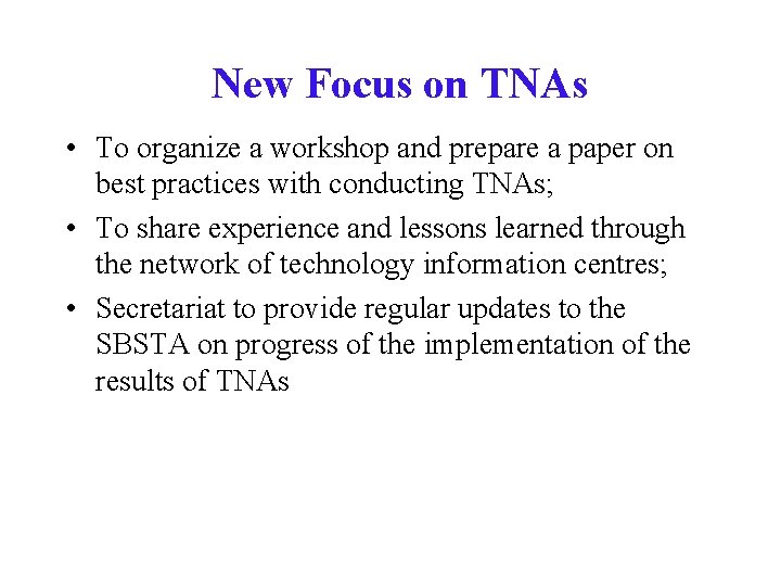 New Focus on TNAs • To organize a workshop and prepare a paper on