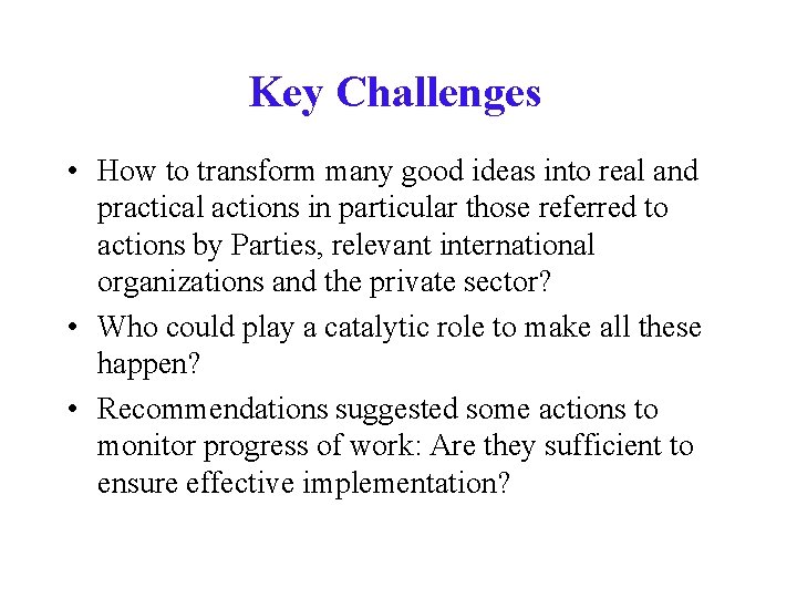 Key Challenges • How to transform many good ideas into real and practical actions