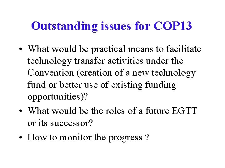 Outstanding issues for COP 13 • What would be practical means to facilitate technology
