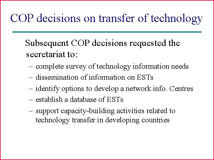 COP decisions on transfer of technology Subsequent COP decisions requested the secretariat to: –