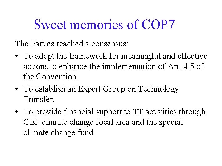 Sweet memories of COP 7 The Parties reached a consensus: • To adopt the